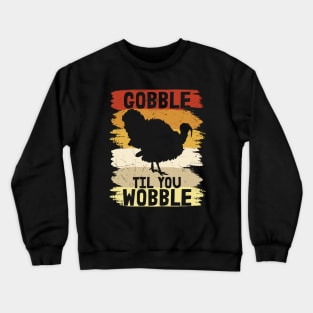 Gobble til you Wobble Crewneck Sweatshirt